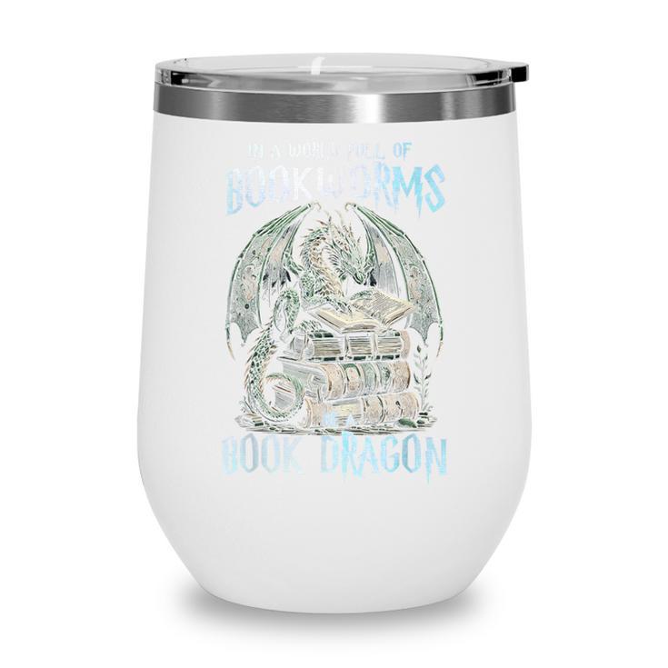 In A World Of Bookworms Be A Book Dragon Book Lover Reader Wine Tumbler
