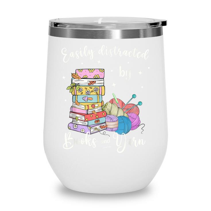 Yarn Quote Easily Distracted By Books And Yarn Reader Wine Tumbler