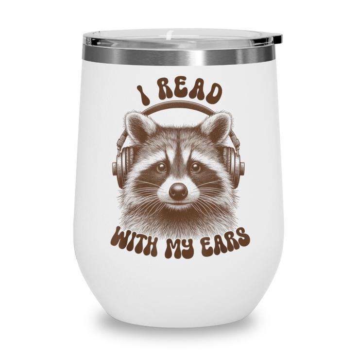Audio Book Reader Book Lover Raccoon I Read With My Ears Wine Tumbler