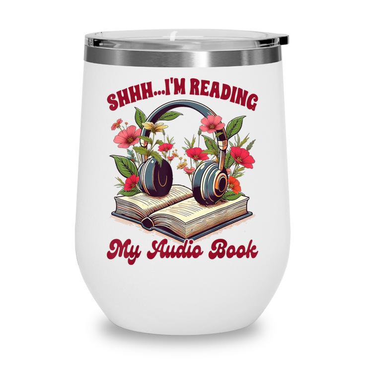 Audiobook Lover Bookish Shhh I'm Listening My Audio Book Wine Tumbler