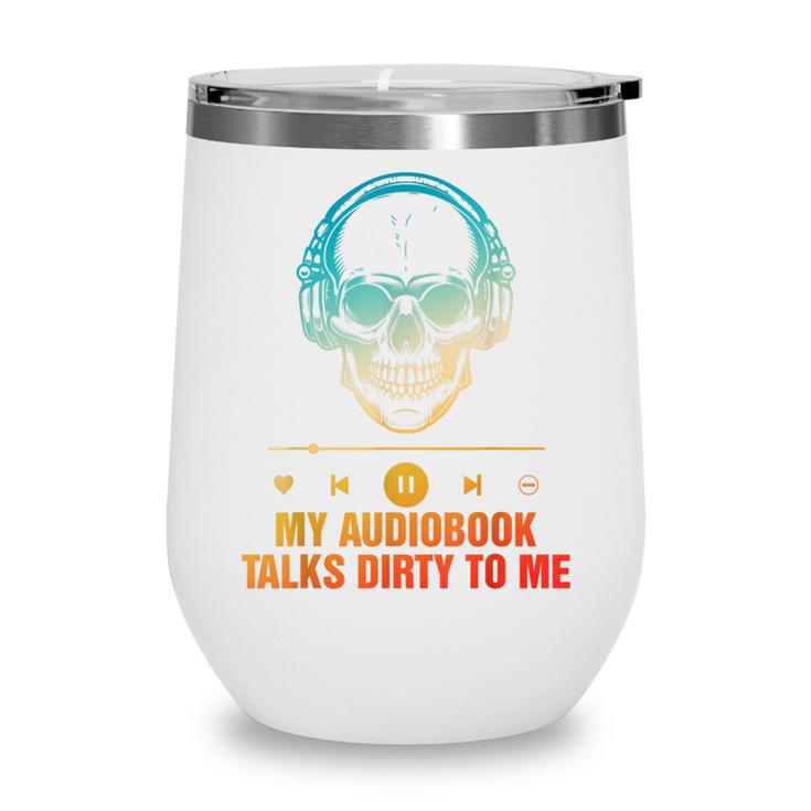 Audiobook Reader Smut Book My Audiobooks Talks Dirty To Me Wine Tumbler