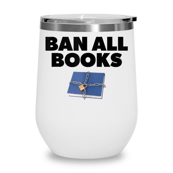 Ban All Books Satire Parody Meme Joke Ironic Sarcastic Weird Wine Tumbler
