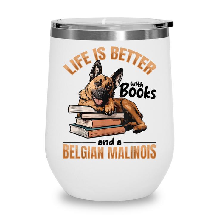 Belgian Malinois Dog Breed Life Is Better With Books And a Men Women Kids Wine Tumbler