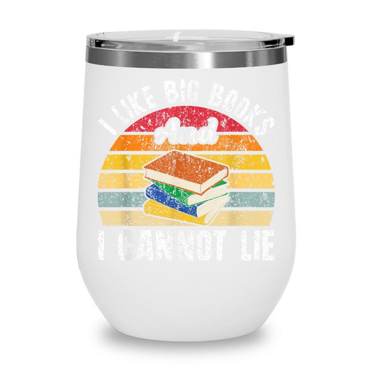 I Like Big Books And I Cannot Lie Bookworm Reading Teacher Wine Tumbler I Like Big Books And I Cannot Lie Bookworm Reading Teacher Wine Tumbler