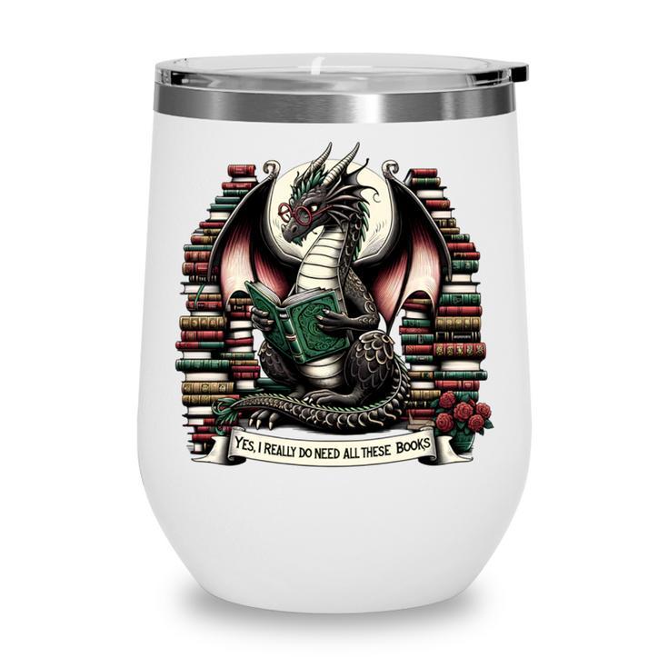 Book Dragon Yes I Really Do Need All These Books Wine Tumbler