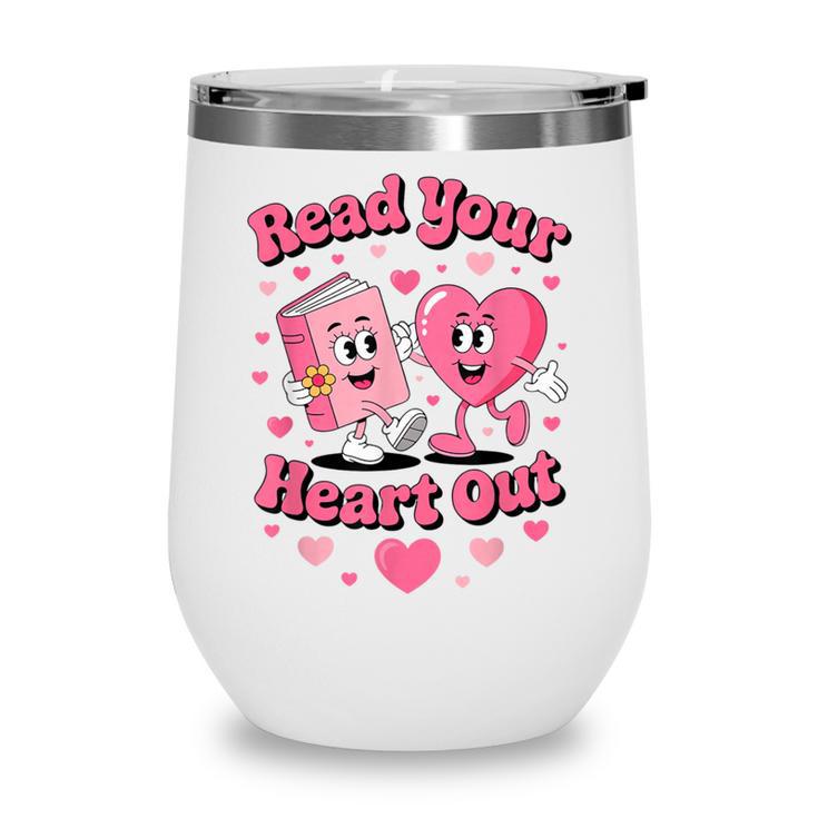 Book Lover Read Your Heart Out Teacher Kids Valentines Wine Tumbler