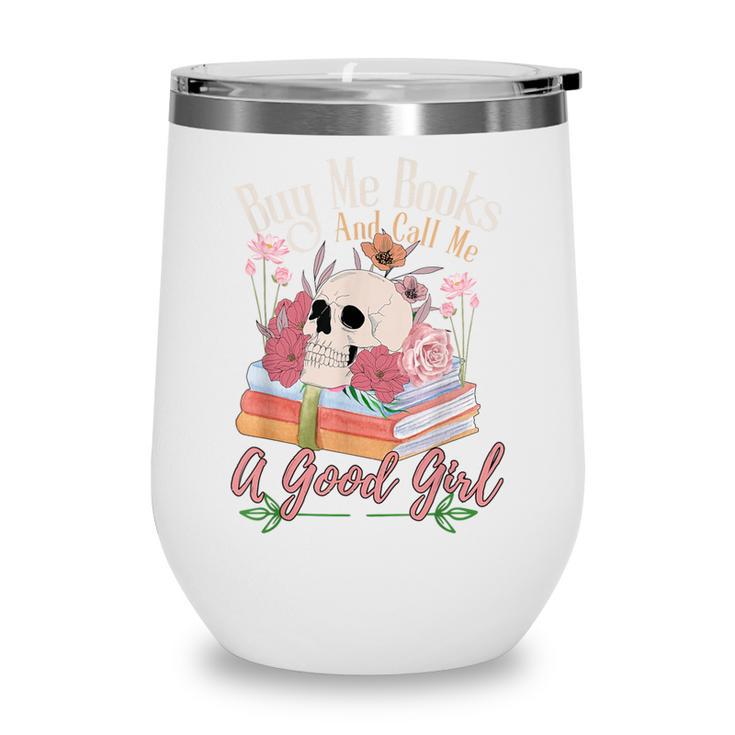 Book Lover Saying Buy Me Books And Call Me A Good Girl Wine Tumbler