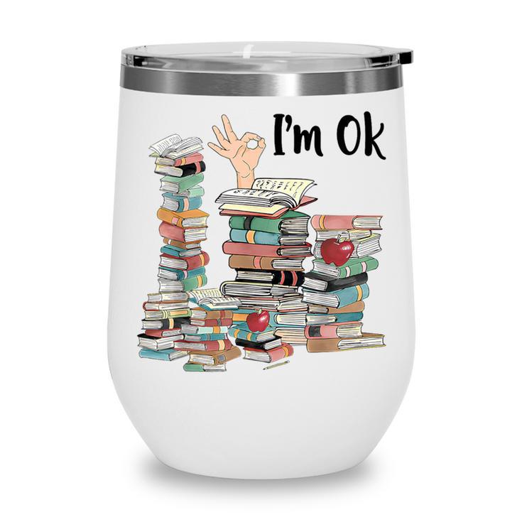 Book Lovers Bookworm Book Nerd I'm Ok Teacher School Wine Tumbler