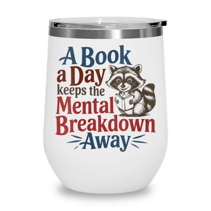 Book Lovers a Book a Day Keeps The Mental Breakdown Away Wine Tumbler