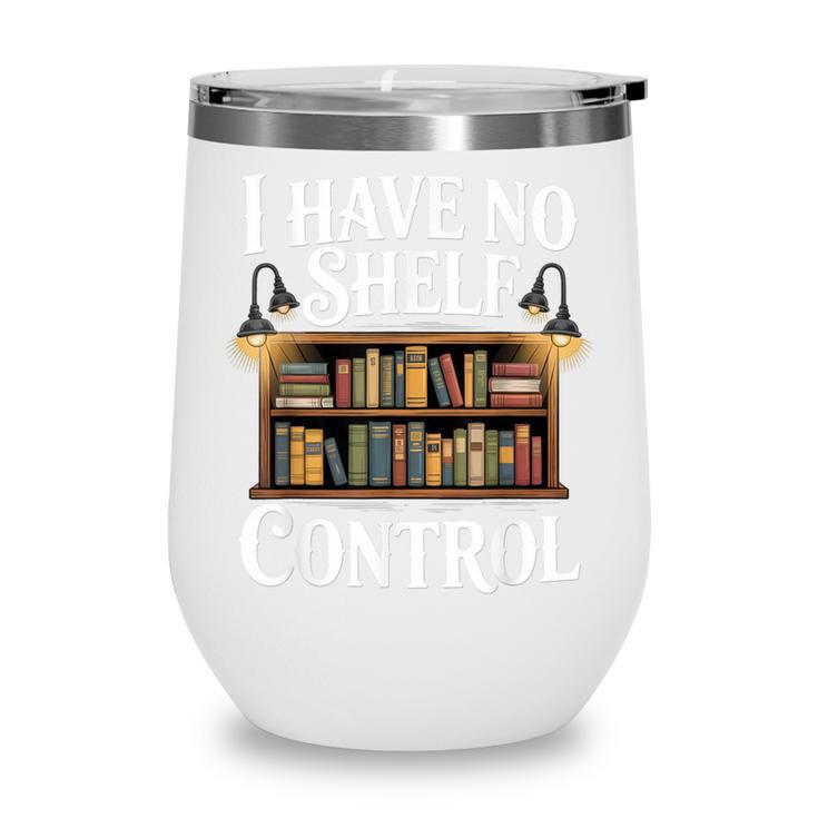 Book Shirt I Have No Shelf Control Books Wine Tumbler