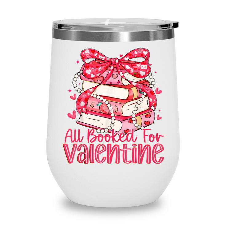 All Booked For Valentine Book Lovers Teacher Girl Women Kid Wine Tumbler