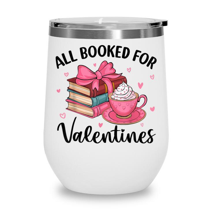 All Booked For Valentine Teacher Valentines Day Book Lover Wine Tumbler