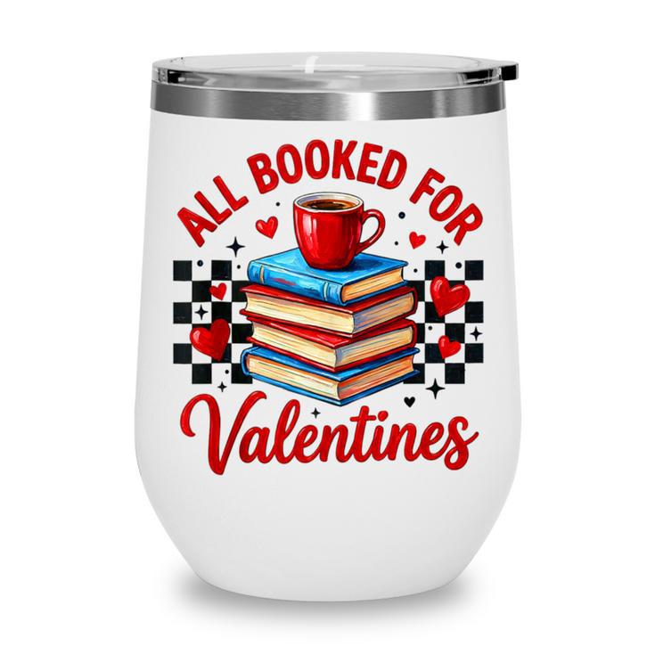 All Booked For Valentines Book Lovers Teacher Student Wine Tumbler