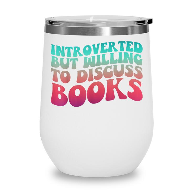 Bookish Reading Love Introverted But Willing To Discuss Book Wine Tumbler