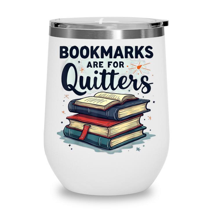 Bookmarks Are For Quitters Reading Quote Book Lover Wine Tumbler