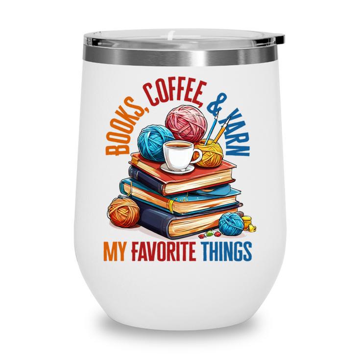 Books Coffee & Yarn Lover My Favorite Things Wine Tumbler