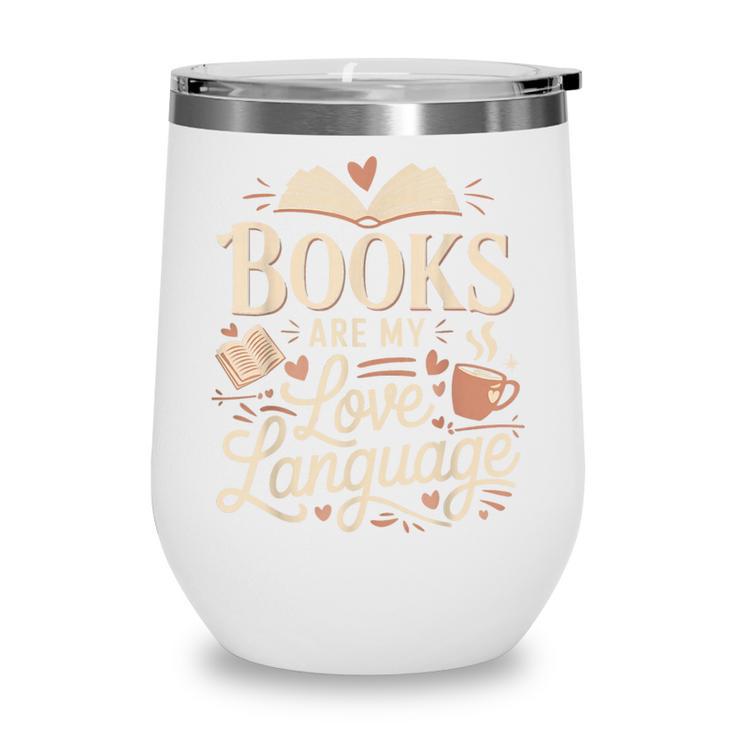 Books Are My Love Language Reader And Book Lover Bookworms Wine Tumbler Books Are My Love Language Reader And Book Lover Bookworms Wine Tumbler