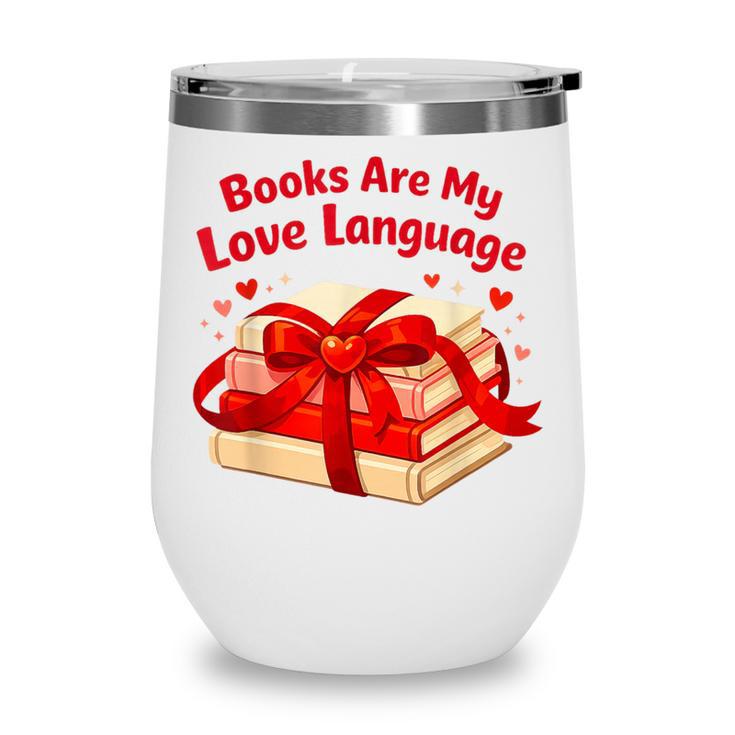 Books Are My Love Language Valentines Day For Books Lover Wine Tumbler