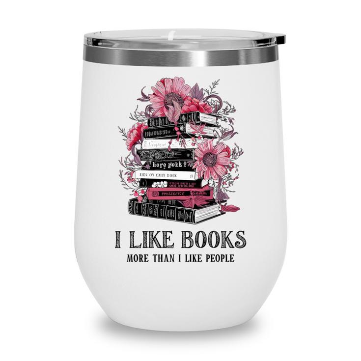 I Like Books More Than I Like People Reader Teacher Bookworm Wine Tumbler