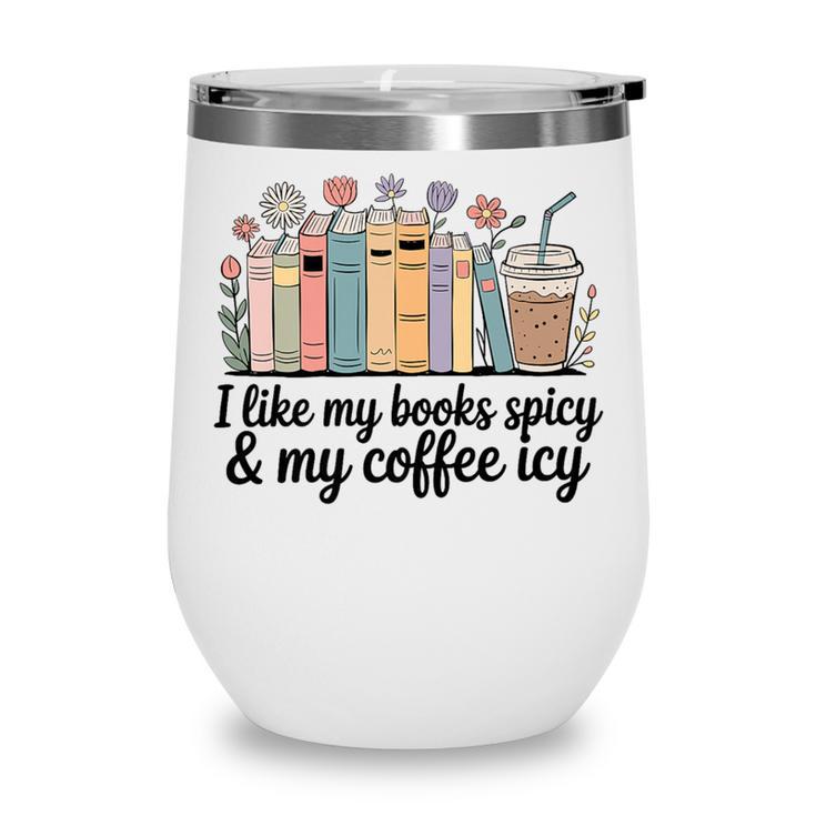 I Like My Books Spicy & My Coffee Icy Lover Bookworm Premium Wine Tumbler