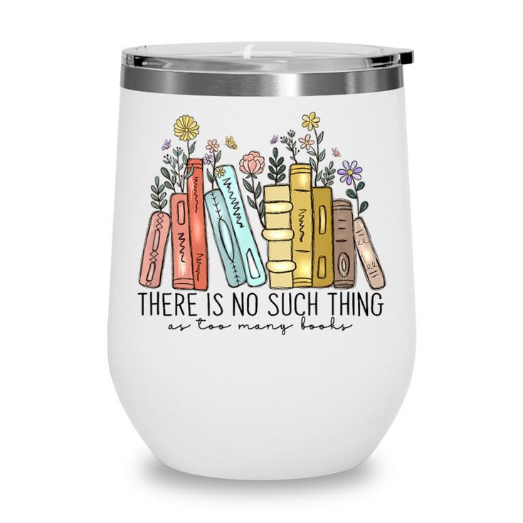Books Wildflowers There Is No Such Thing As Too Many Books Wine Tumbler