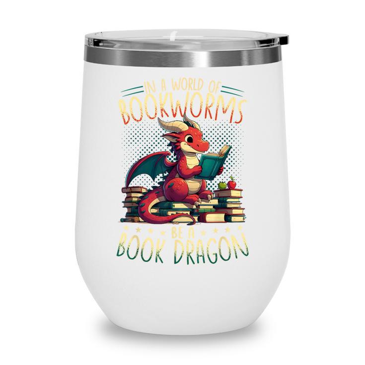Bookworms Be A Book Dragon Literature Reading & Book Lover Wine Tumbler Bookworms Be A Book Dragon Literature Reading & Book Lover Wine Tumbler