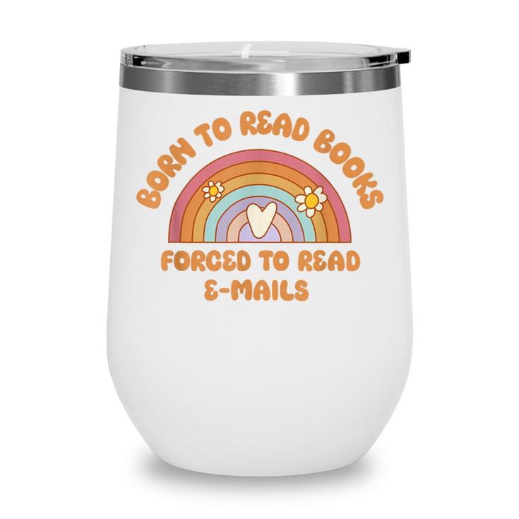 Born To Read Books Forced To Emails Vintage Retro Rainbow Wine Tumbler