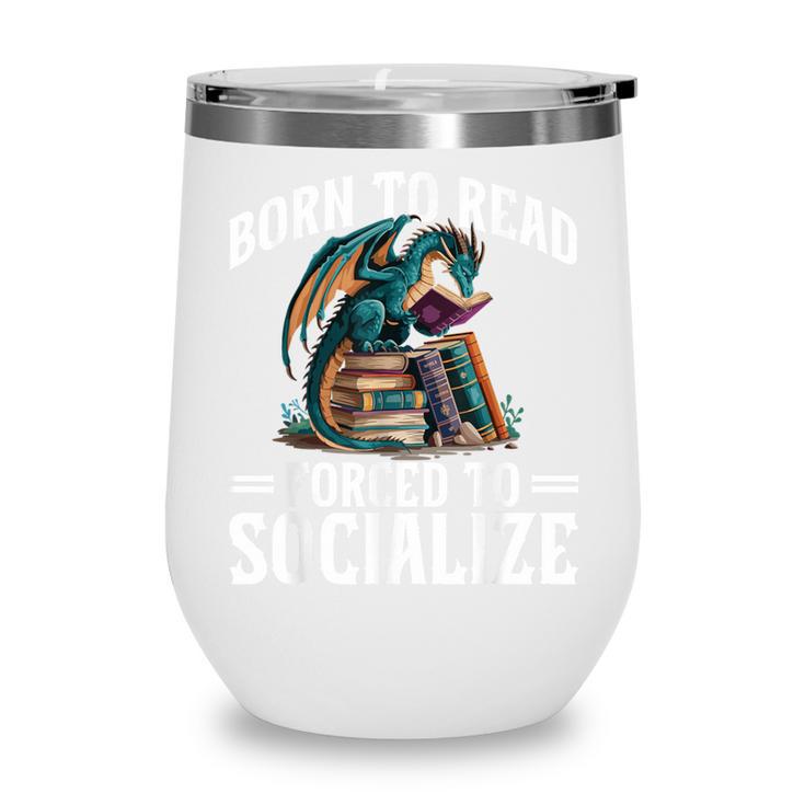 Born To Read Forced To Socialize Dragon Books Reading Wine Tumbler Born To Read Forced To Socialize Dragon Books Reading Wine Tumbler