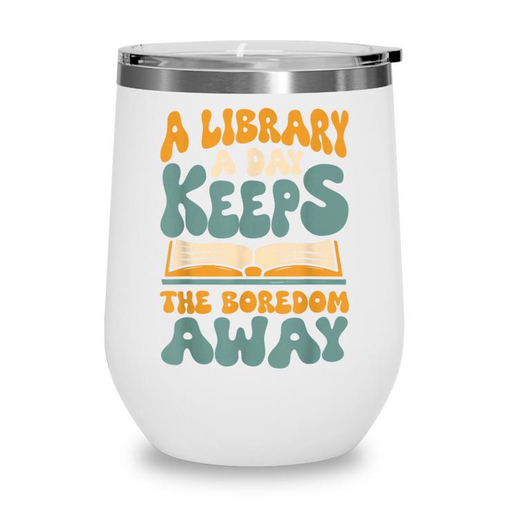 Borrow Books A Library A Day Keeps The Boredom Away Reading Wine Tumbler