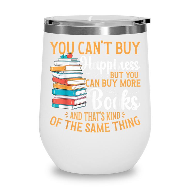 You Can't Buy Happiness But You Can Buy More Books Read Wine Tumbler You Can't Buy Happiness But You Can Buy More Books Read Wine Tumbler
