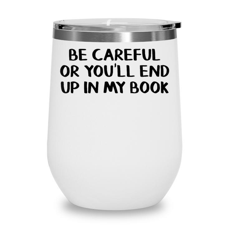 Be Careful Or You’Ll End Up In My Book Wine Tumbler
