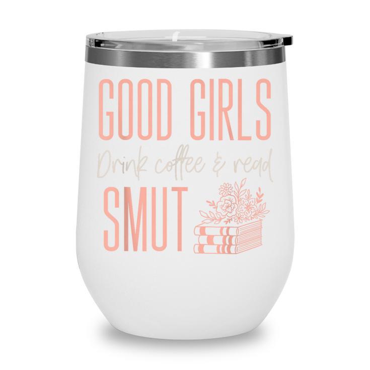 Coffee And Smut Good Girls Read Smutty Book Merch For Women Wine Tumbler