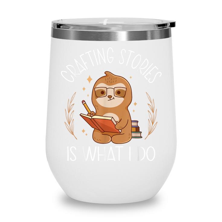 Crafting Stories Is What I Do Reading Writing Book Author Wine Tumbler Crafting Stories Is What I Do Reading Writing Book Author Wine Tumbler
