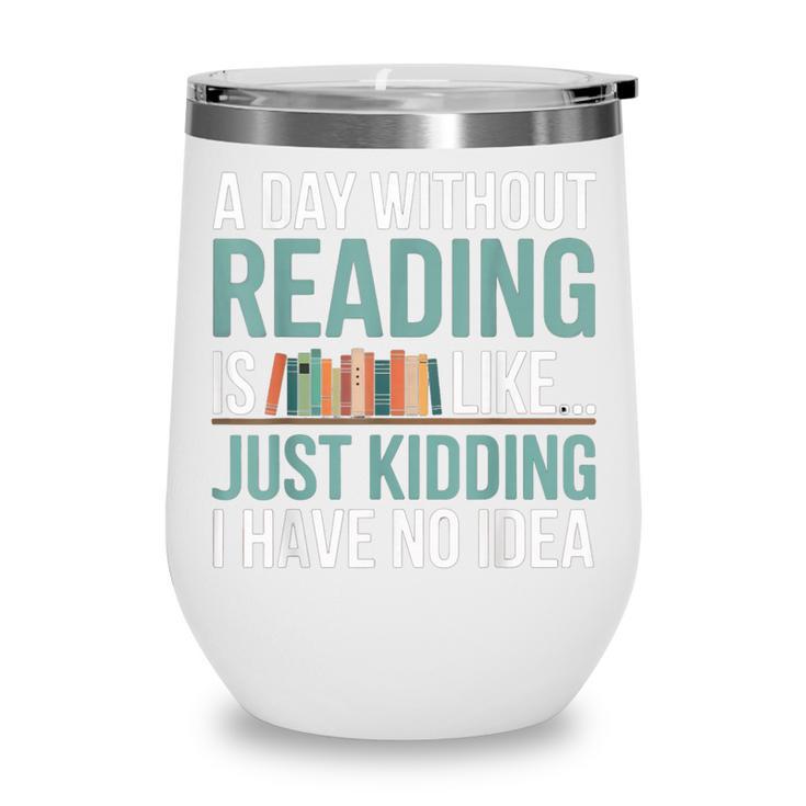 A Day Without Reading Is Like Book Lover Bookworm Men Women Wine Tumbler