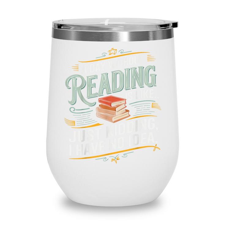 A Day Without Reading Is Like Book Lover Bookworm Wine Tumbler