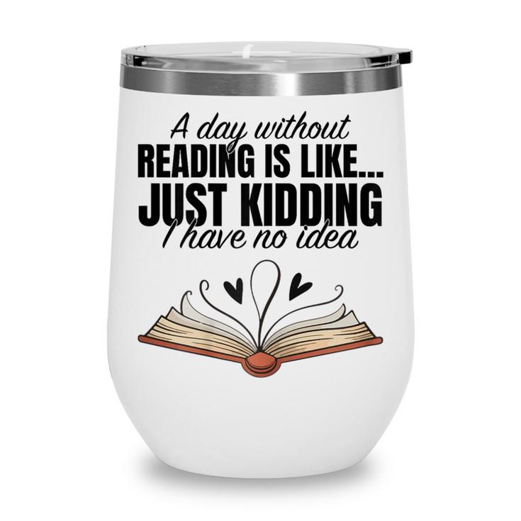A Day Without Reading Is Like I Have No Idea Women Books Wine Tumbler