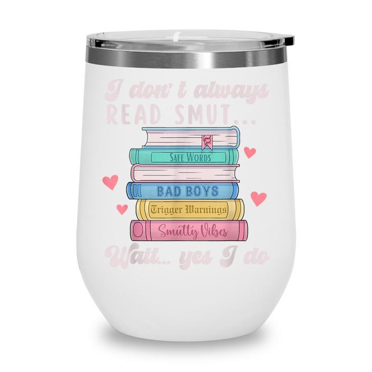 I Don't Always Read Smut Books Smutt Bookish Smutty Book Wine Tumbler I Don't Always Read Smut Books Smutt Bookish Smutty Book Wine Tumbler