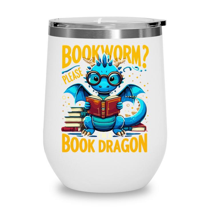 Dragon Bookworm Please I'm A Book Dragon Wine Tumbler