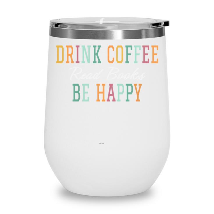 Drink Coffee Read Books Be Happy Wine Tumbler