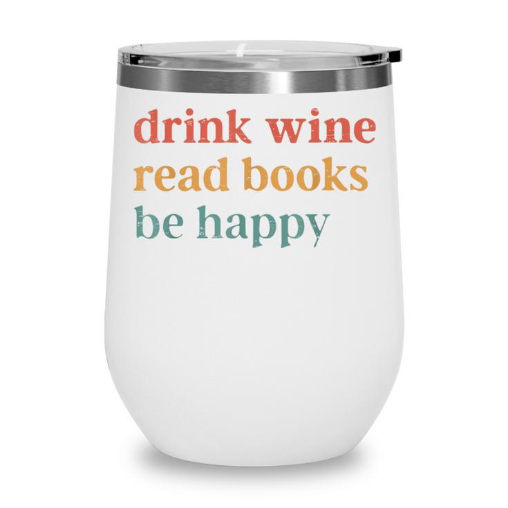 Drink Wine Read Books Be Happy Book Lover Bookish Wine Tumbler