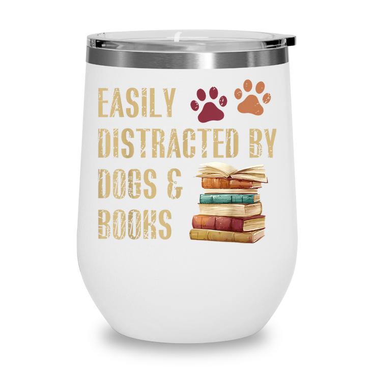 Easily Distracted By Dogs And Books Pets Books Lovers Wine Tumbler