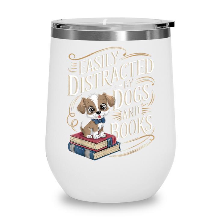 Easily Distracted By Dogs And Books Reader Animal Dog Wine Tumbler