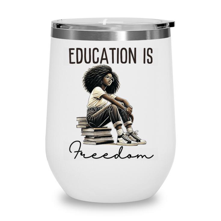 Education Is Freedom Teacher Women Books Black History Wine Tumbler