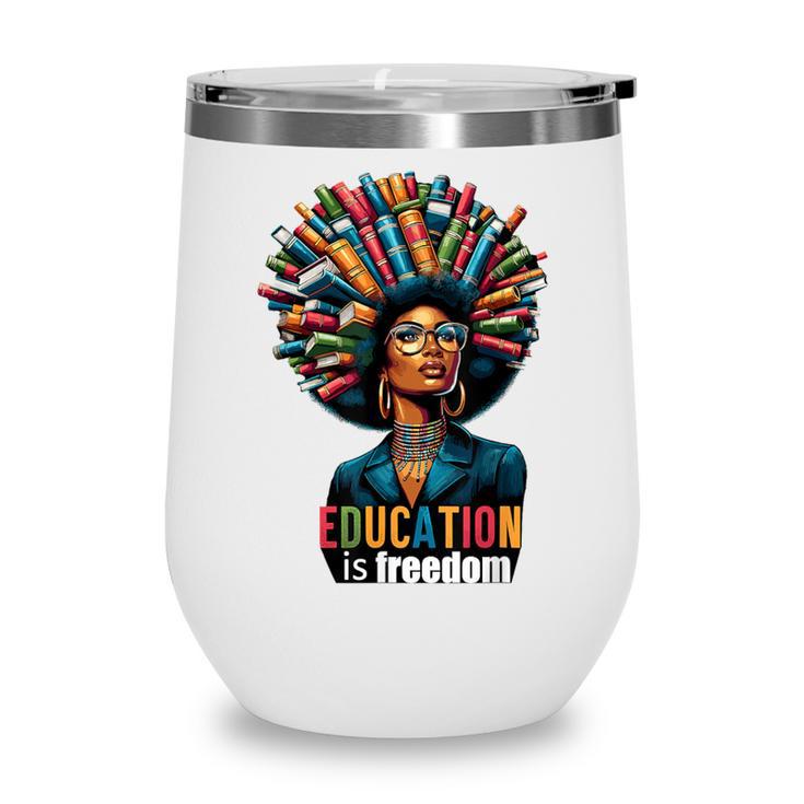 Education Is Freedom History Month Teacher Books Afro For Men Women Wine Tumbler