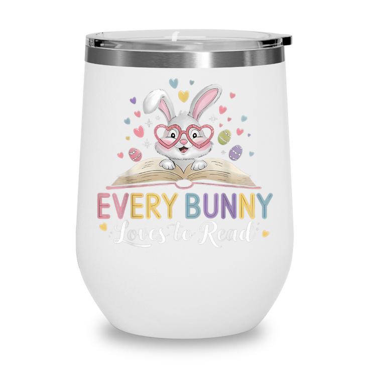 Every Bunny Loves To Read Book Lover Bookworm Rabbit Easter Wine Tumbler Every Bunny Loves To Read Book Lover Bookworm Rabbit Easter Wine Tumbler