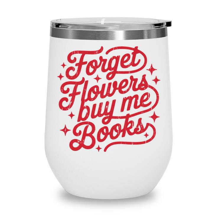 Forget Flowers Buy Me Books Wine Tumbler