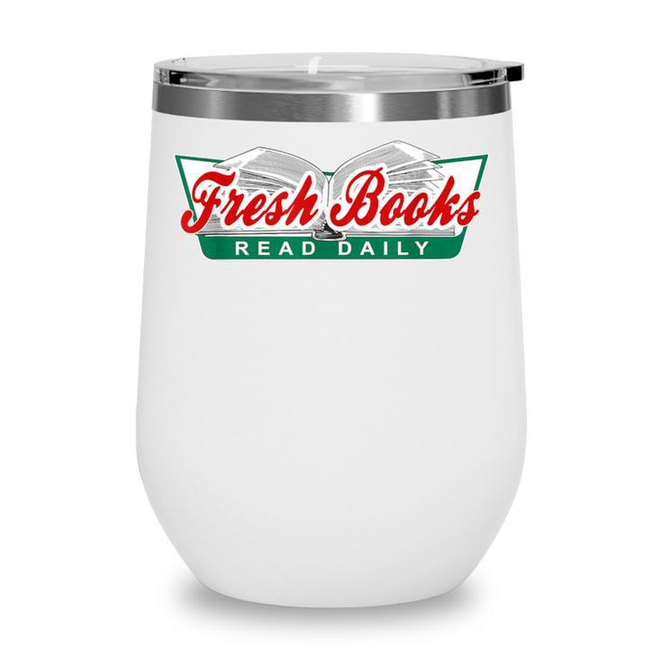 Fresh Books Read Daily Saying Reading And Book Wine Tumbler Fresh Books Read Daily Saying Reading And Book Wine Tumbler