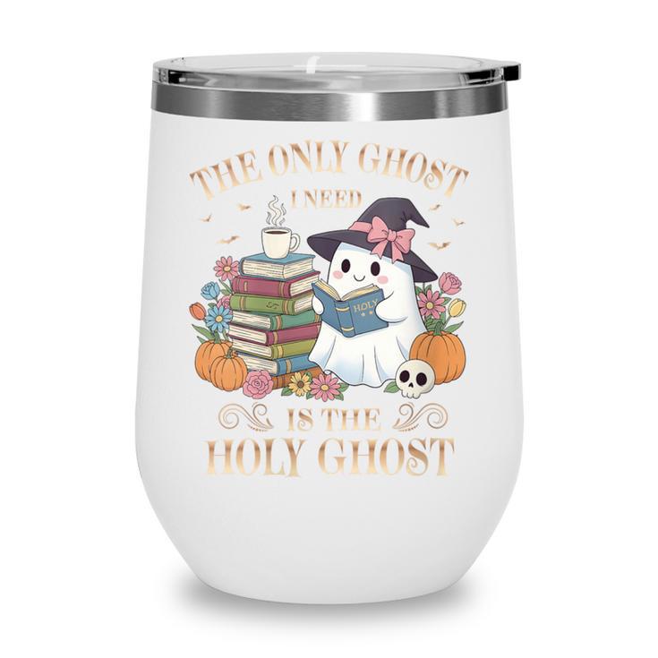 The Only Ghost I Need Is The Holy Ghost Books Reading Lovers Wine Tumbler The Only Ghost I Need Is The Holy Ghost Books Reading Lovers Wine Tumbler