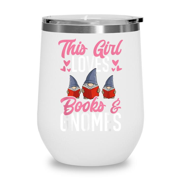 This Girl Loves Books And Gnomes Gardener Dwarf Garden Gnome Wine Tumbler This Girl Loves Books And Gnomes Gardener Dwarf Garden Gnome Wine Tumbler