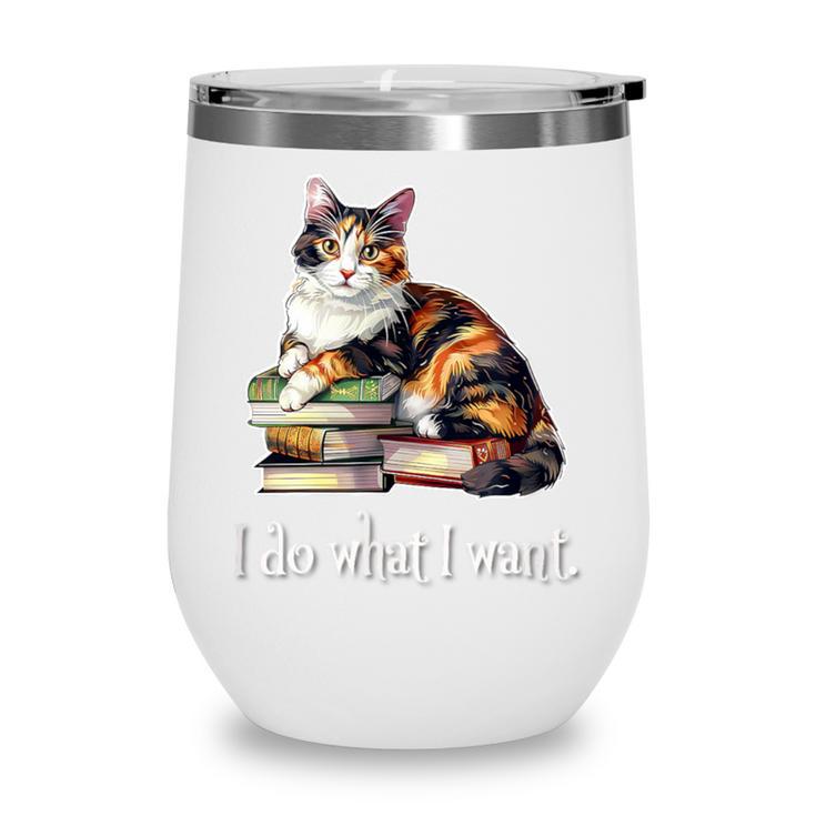 Girls Books I Do What I Want Calico Cat Lover Wine Tumbler Girls Books I Do What I Want Calico Cat Lover Wine Tumbler
